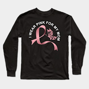 I wear pink for my mom breast cancer awareness Long Sleeve T-Shirt